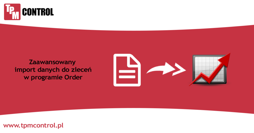 zaawansowany import danych do zleceń produkcyjnych w programie Order